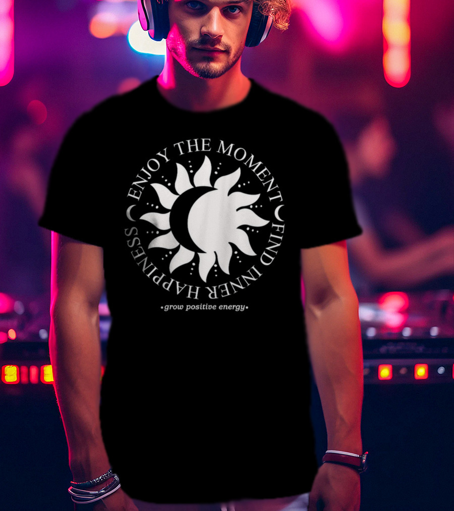 Enjoy The Moment Find Inner Happiness Grow Positive Energy Sun And Moon T-Shirt