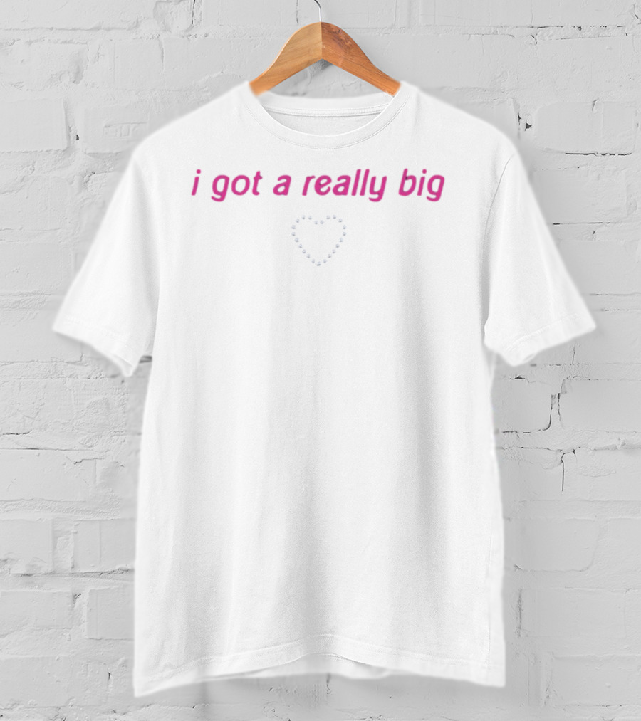 I Got A Really Big Heart T-Shirt