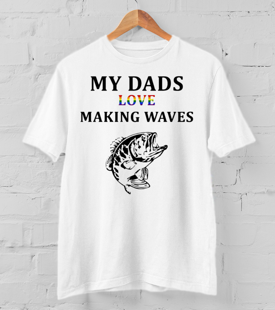 MY DADS LOVE MAKING WAVES Fish T-Shirt