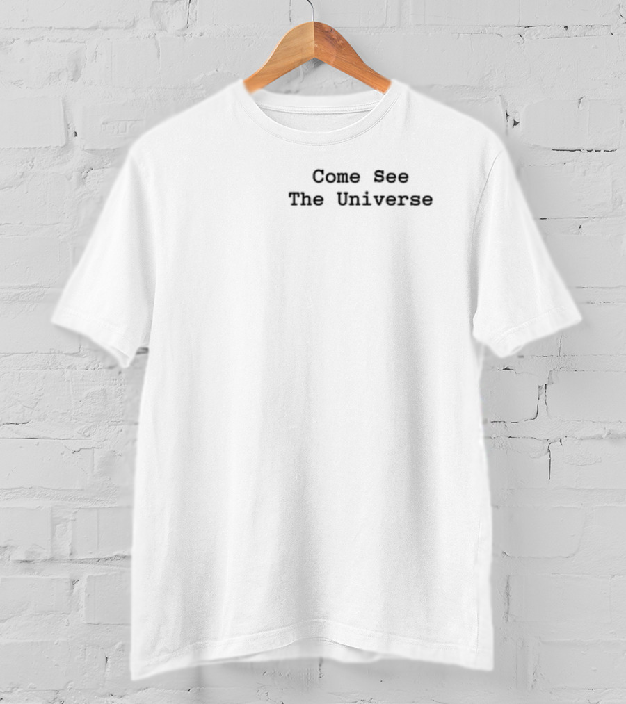 Smileitspeak Come See The Universe T-Shirt
