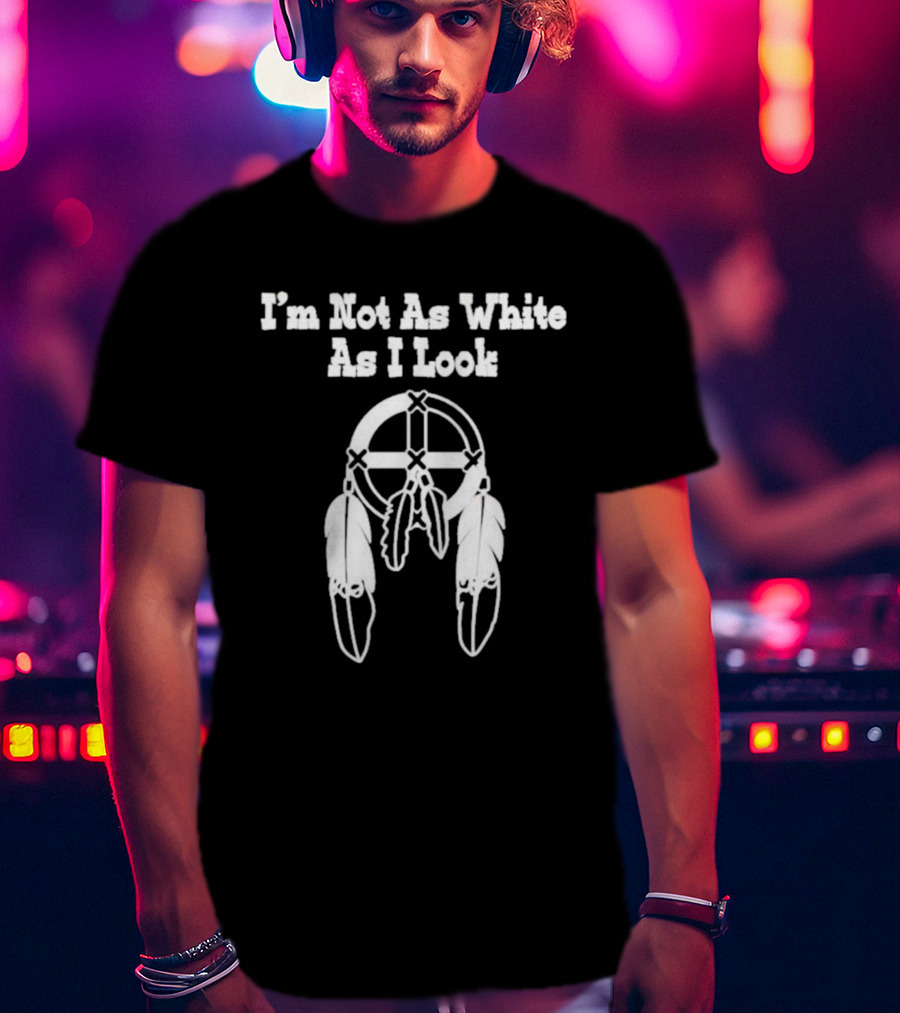 I’m Not As White As I Look Dreamcatcher Feathers T-Shirt