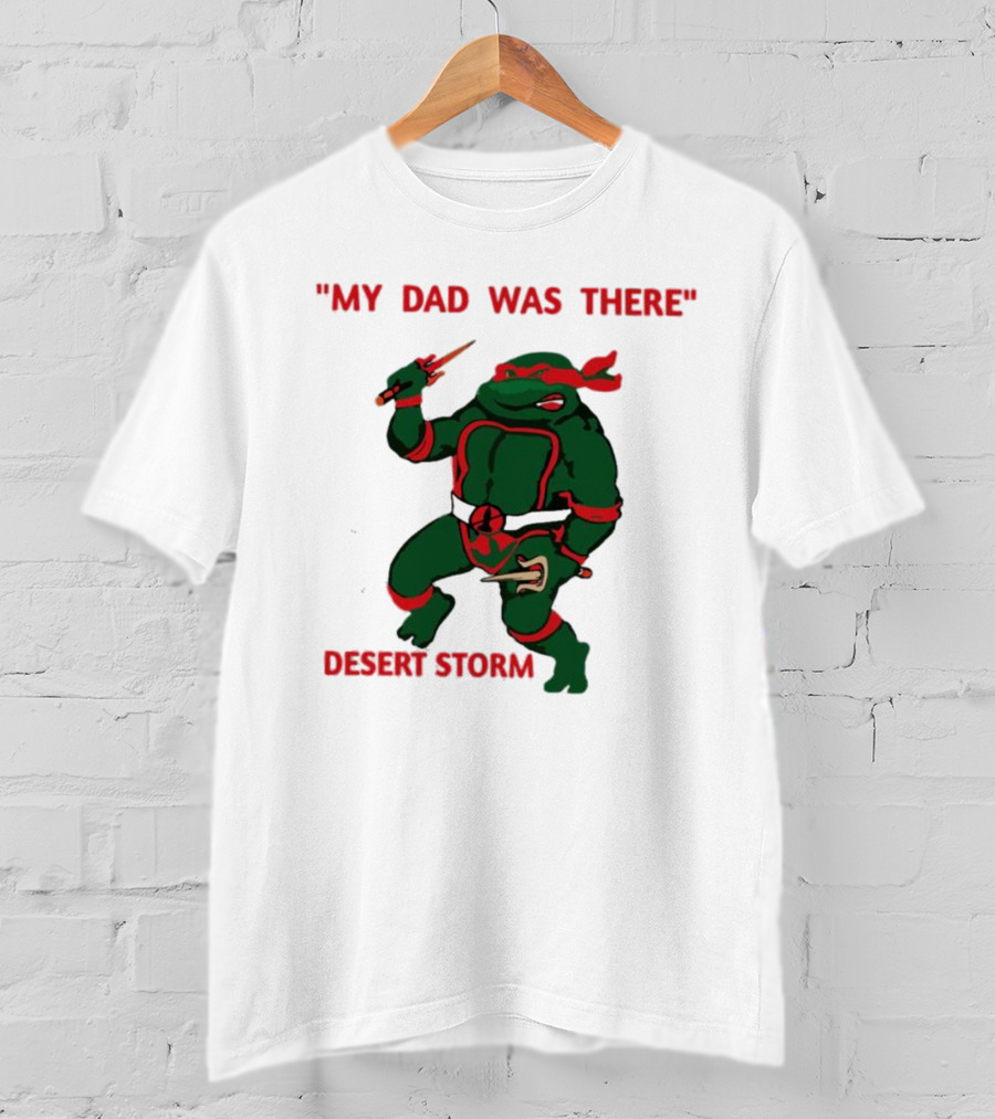 Raphael Turtle My Dad Was There Desert Storm T-Shirt