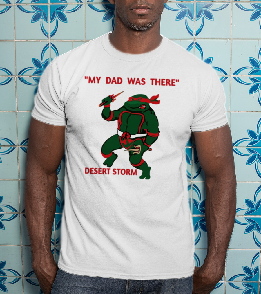 Raphael Turtle My Dad Was There Desert Storm T-Shirt