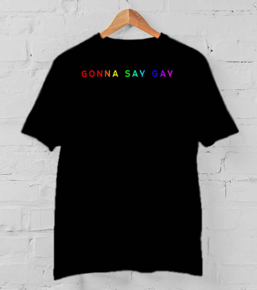 Rainbow Gonna Say Gay Pride T-Shirt