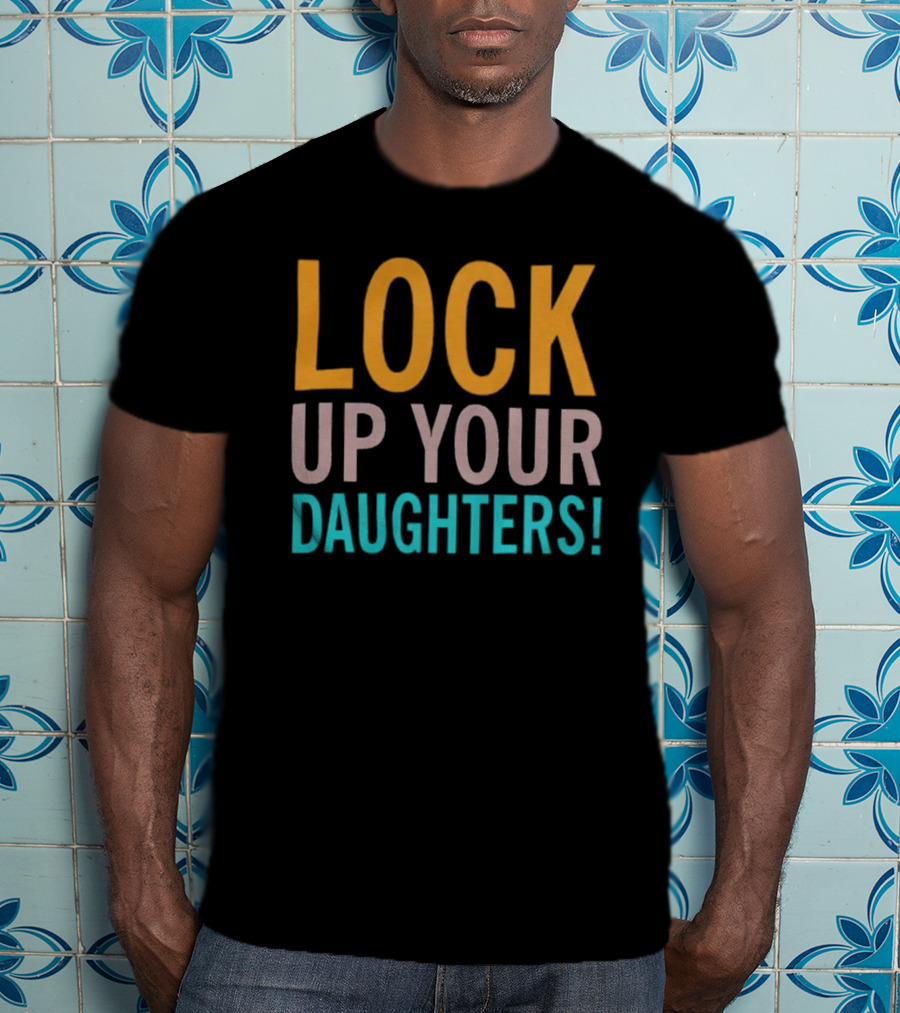 Lock Up Your Daughters T-Shirt