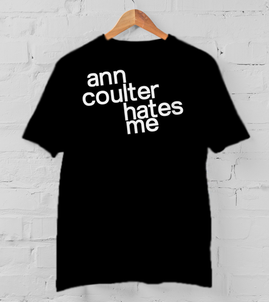 Anntensity Ann Coulter Hates Me T-Shirt