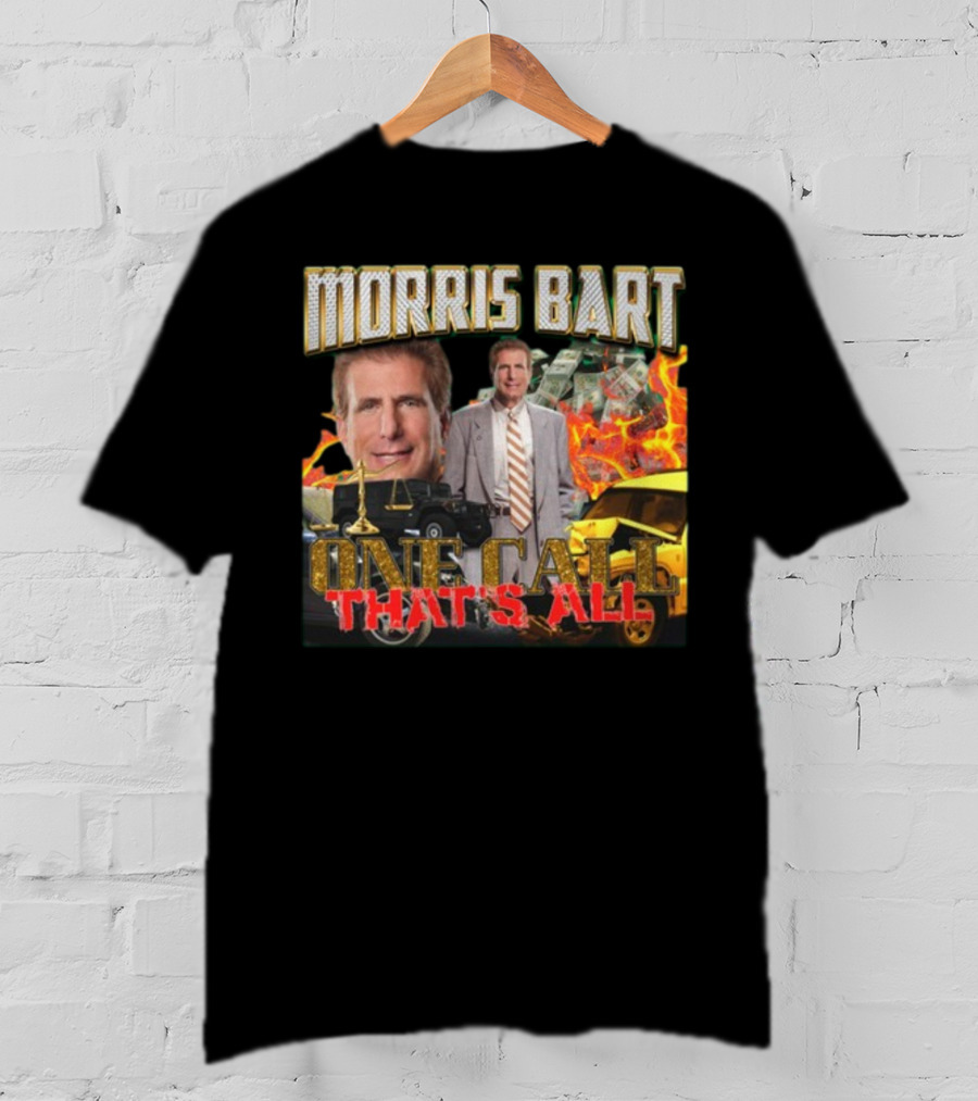 Morris Bart One Call That’s All Fiery Car Crash Dollars Lawyer T-Shirt
