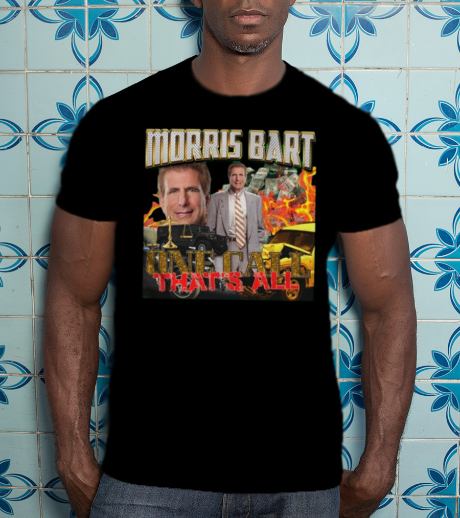 Morris Bart One Call That’s All Fiery Car Crash Dollars Lawyer T-Shirt