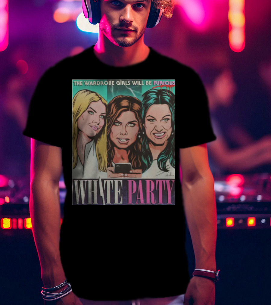 The Wardrobe Girls Will Be Furious White Party Nordacious T-Shirt