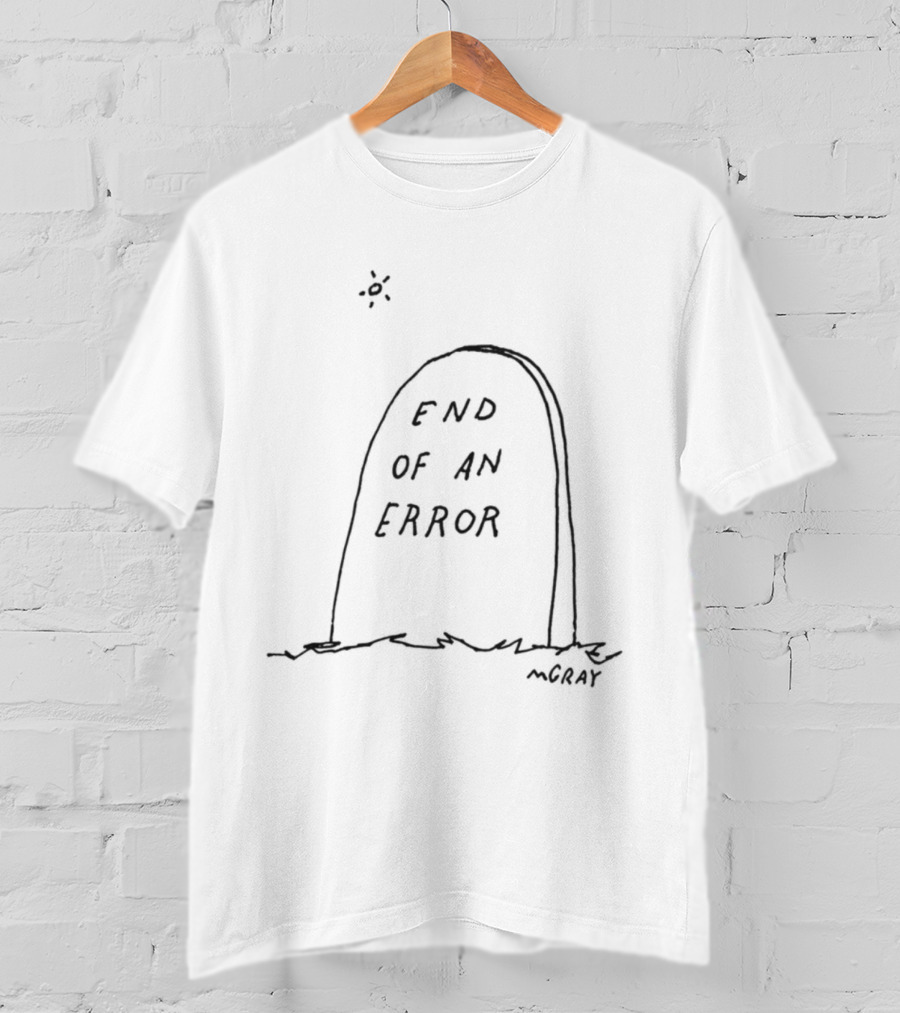 End Of An Error Really Good Artist Mgray T-Shirt