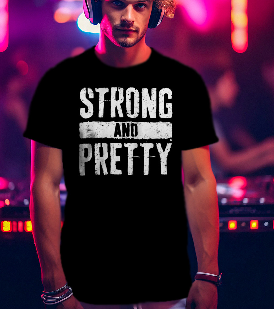Strong And Pretty T-Shirt