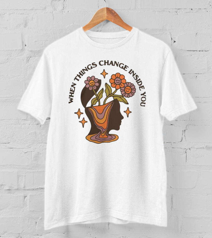 When Things Change Inside You Flower Head T-Shirt