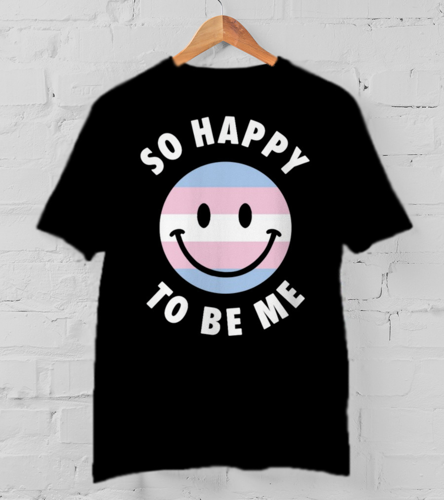 So Happy To Be Me Trans Flag Smile Face T-Shirt