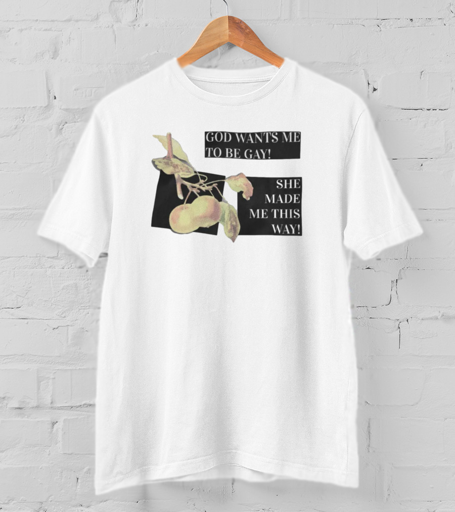 God Wants Me To Be Gay She Made Me This Way Peaches T-Shirt