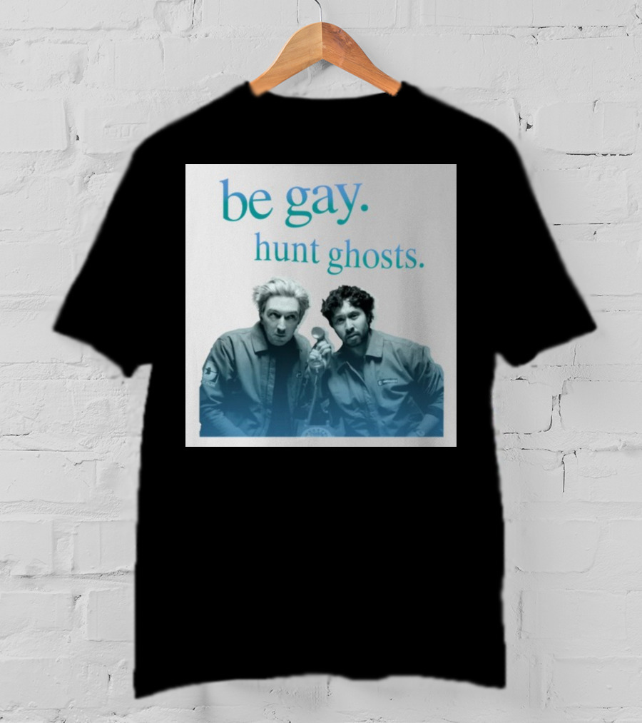 Be Gay Hunt Ghosts Paranormal Duo T-Shirt