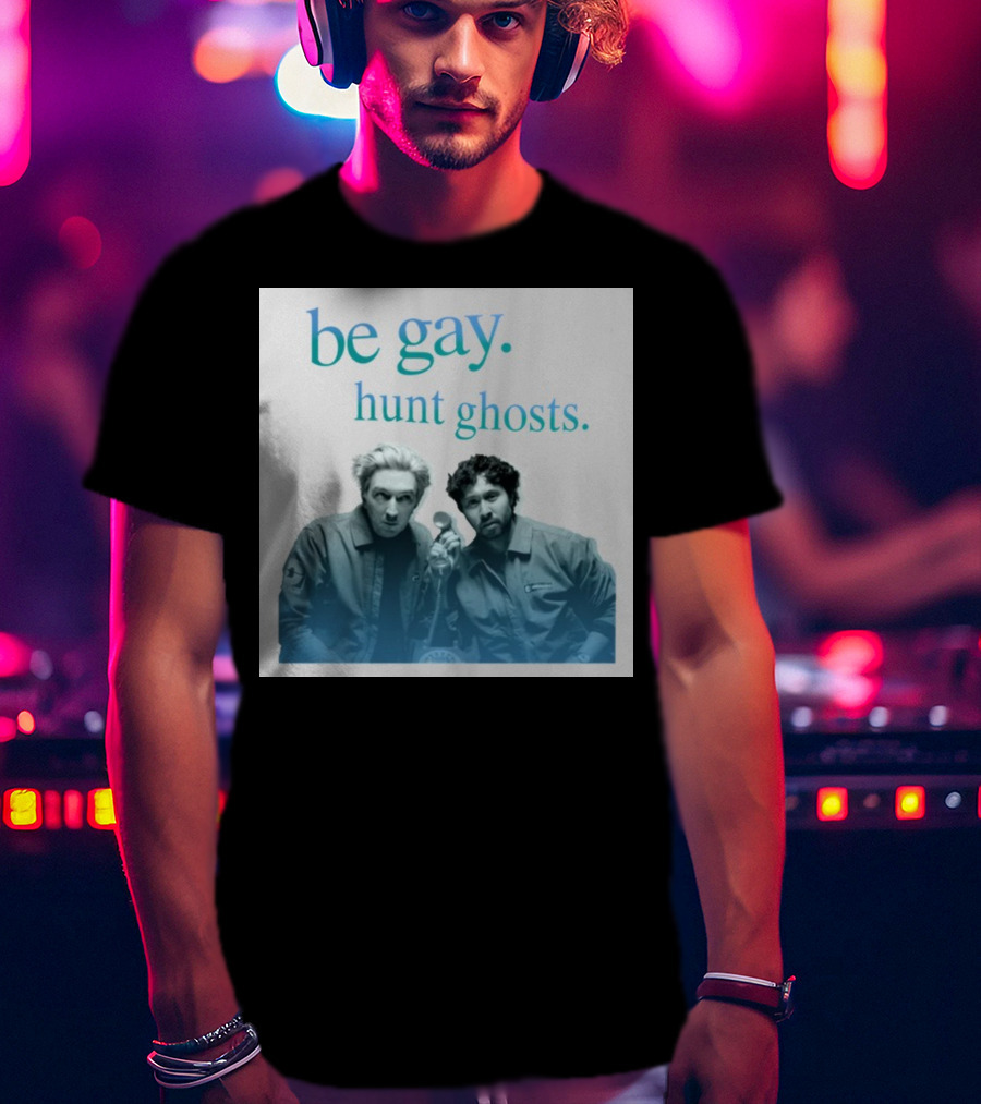 Be Gay Hunt Ghosts Paranormal Duo T-Shirt