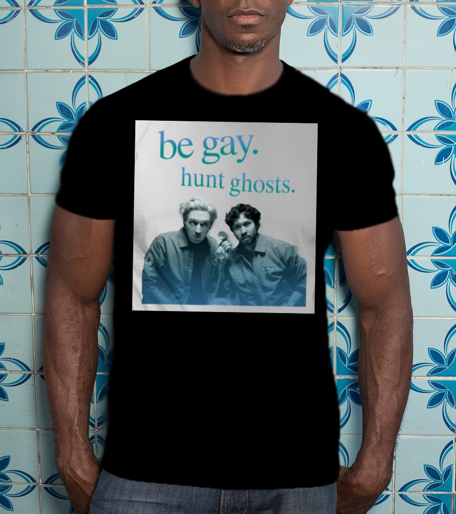 Be Gay Hunt Ghosts Paranormal Duo T-Shirt