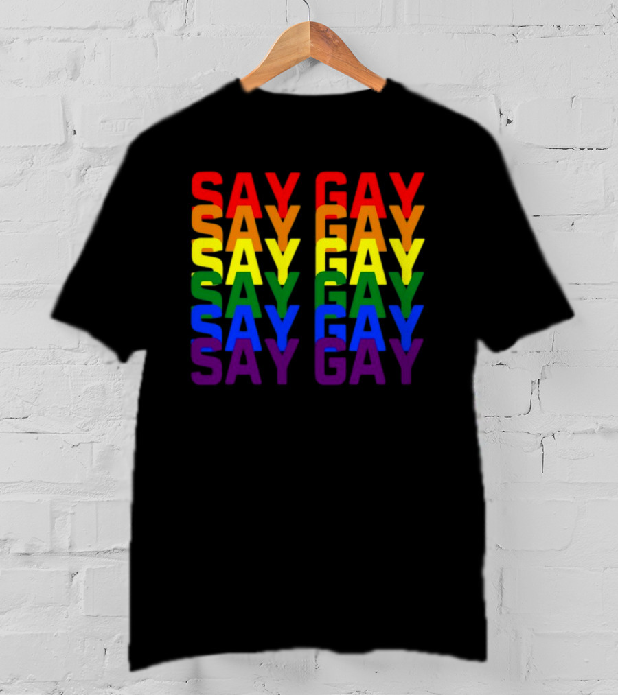 Say Gay Say Gay Say Gay Rainbow Pride T-Shirt