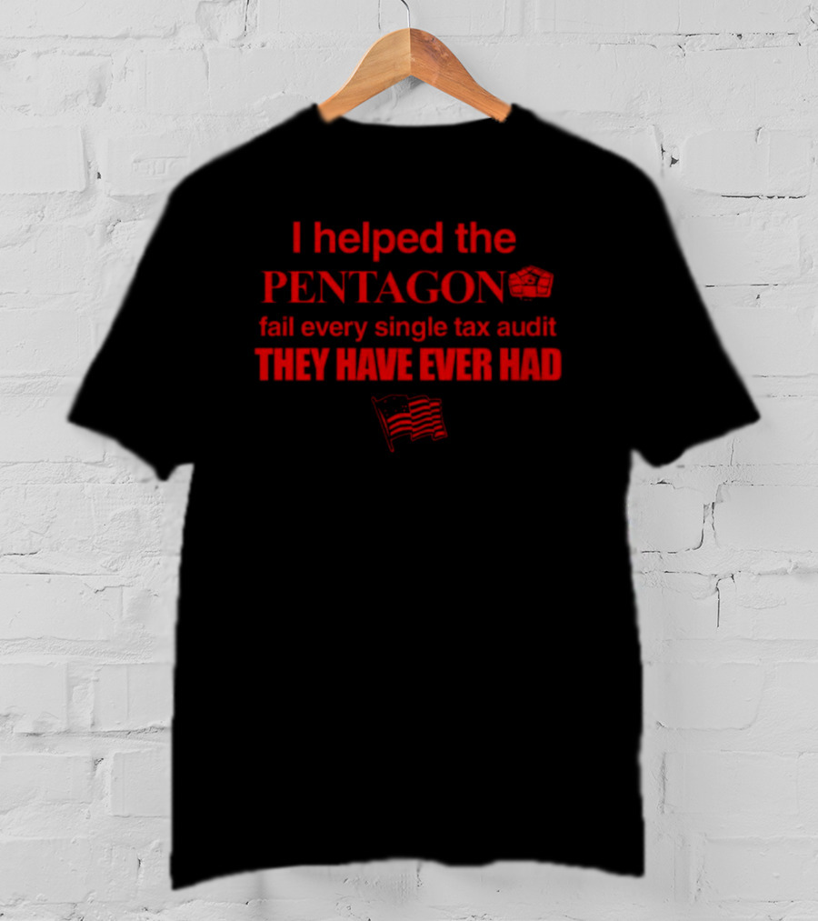 I Helped The Pentagon Fail Every Single Tax Audit They Have Ever Had With Pentagon Icon And American Flag T-Shirt