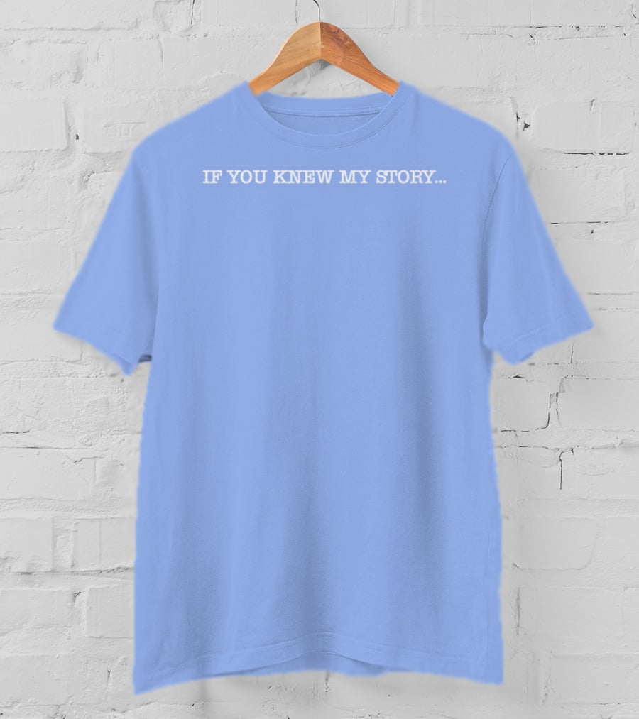 If You Knew My Story Delsea Regional Hs GSA Educate And Advocate T-Shirt