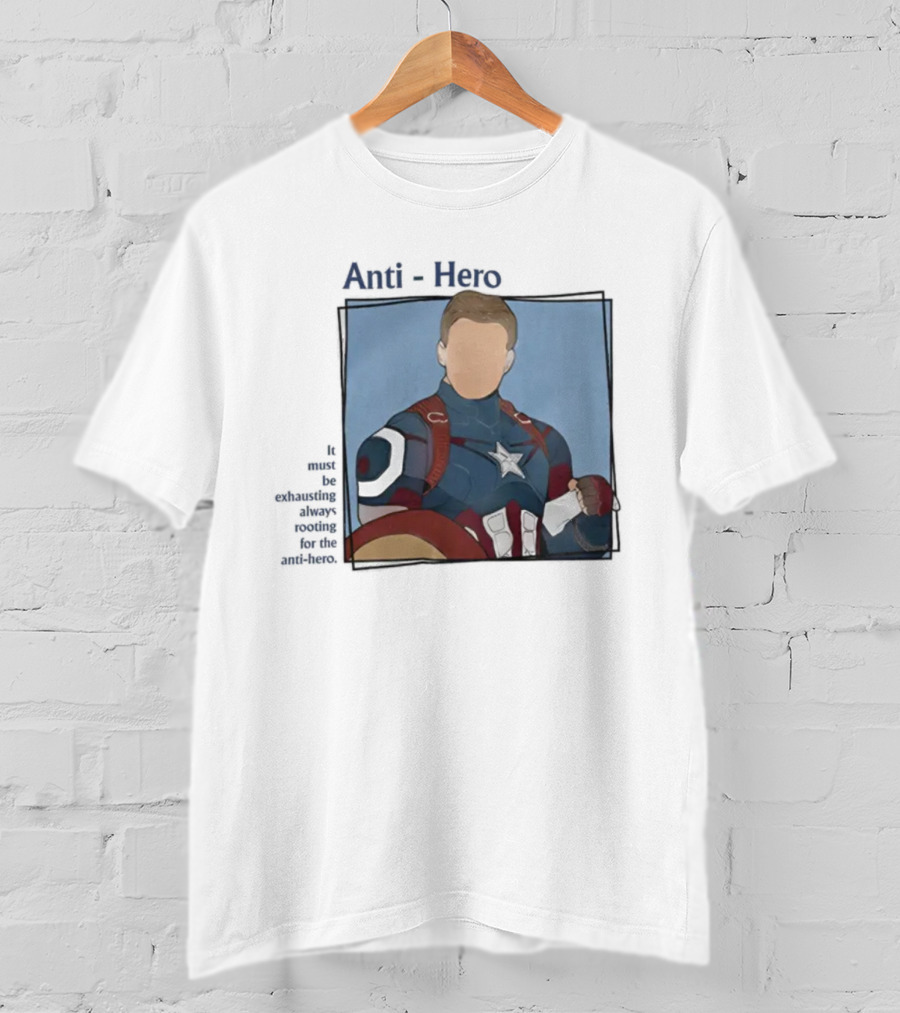 It Must Be Exhausting Always Rooting For The Anti-Hero Captain T-Shirt