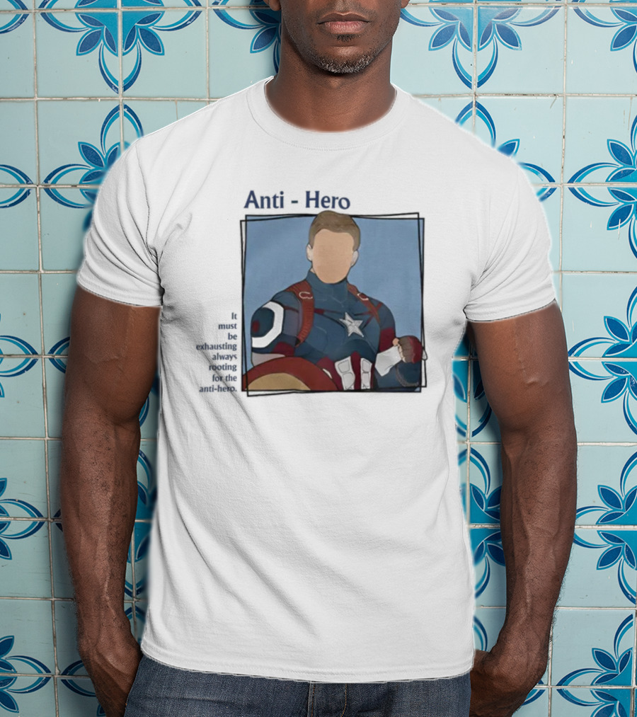 It Must Be Exhausting Always Rooting For The Anti-Hero Captain T-Shirt
