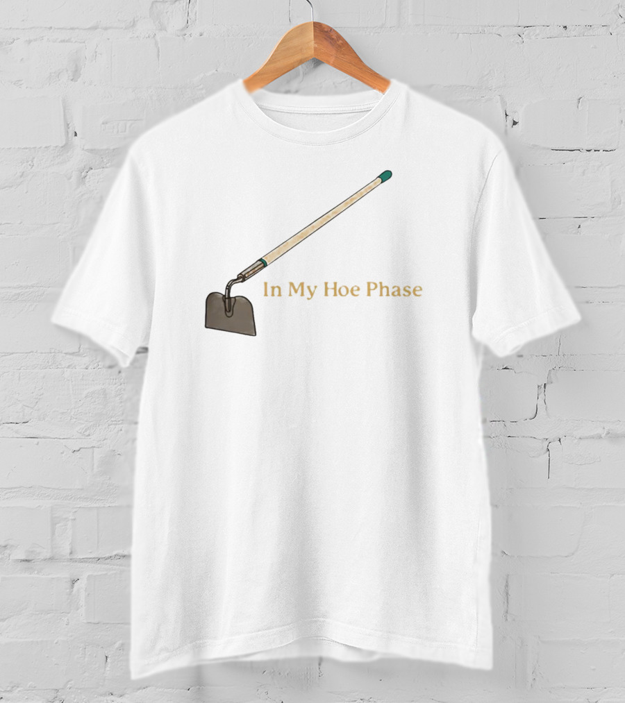 In My Hoe Phase Gardening Tool Humor T-Shirt