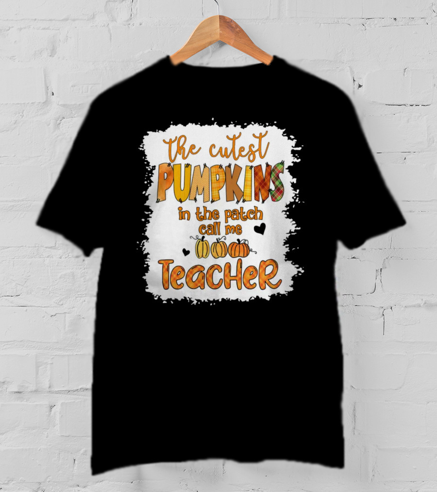 The Cutest Pumpkins In The Patch Call Me Teacher T-Shirt
