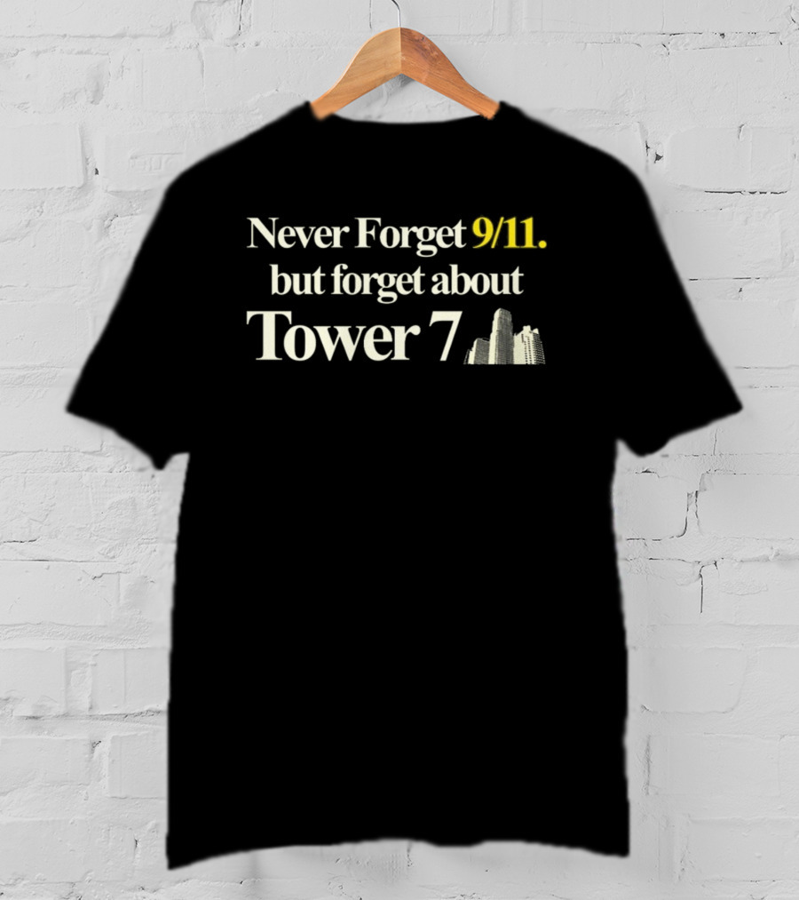 Never Forget 9/11 But Forget About Tower 7 Barelylegal T-Shirt