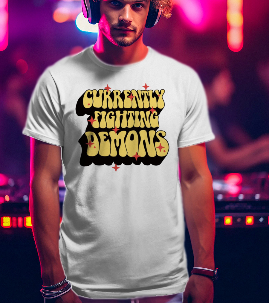 Currently Fighting Demons Retro Groovy Text With Stars T-Shirt
