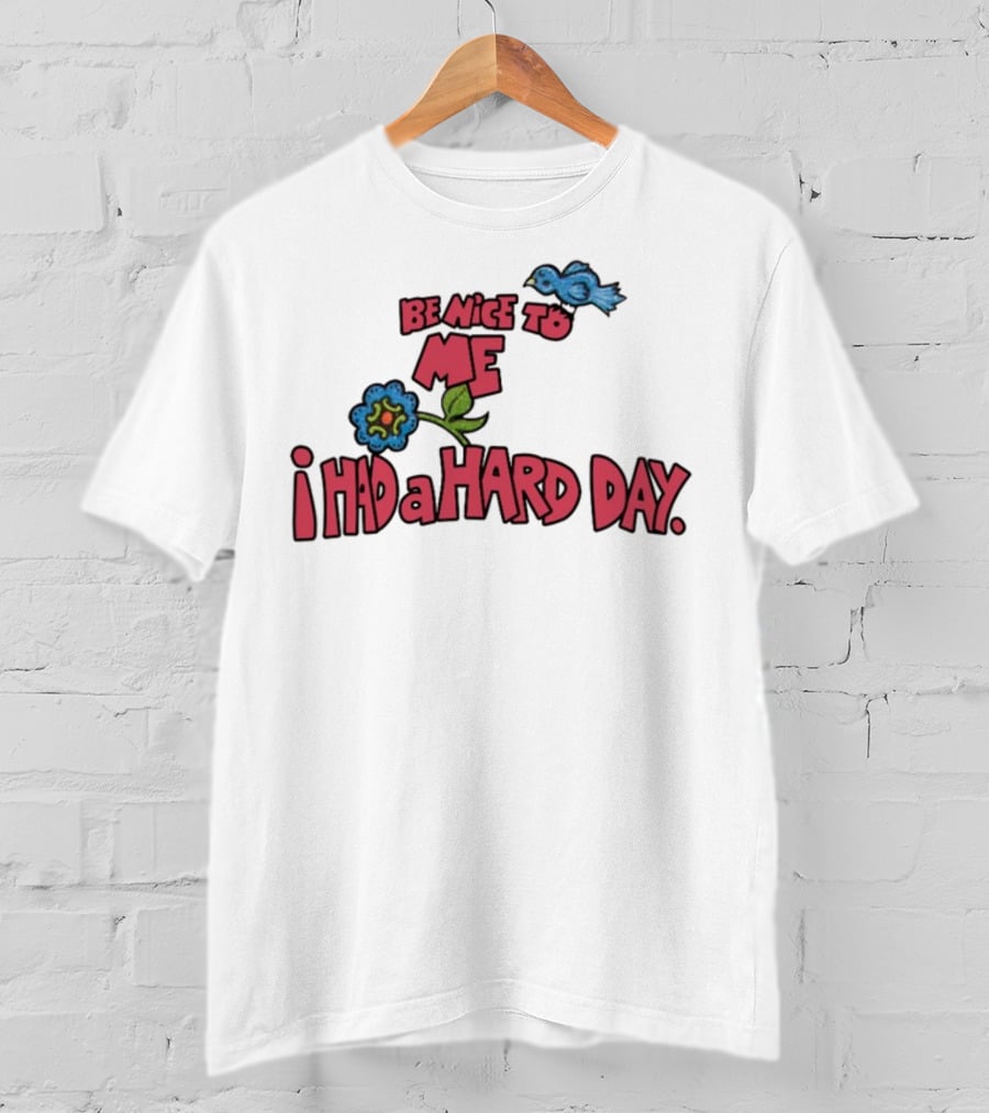 Be Nice To Me I Had A Hard Day Flower Bird T-Shirt