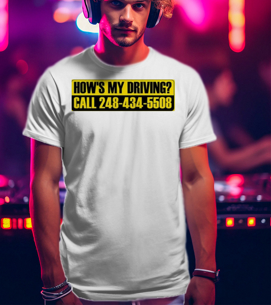 HOW'S MY DRIVING CALL 248 434 5508 T-Shirt