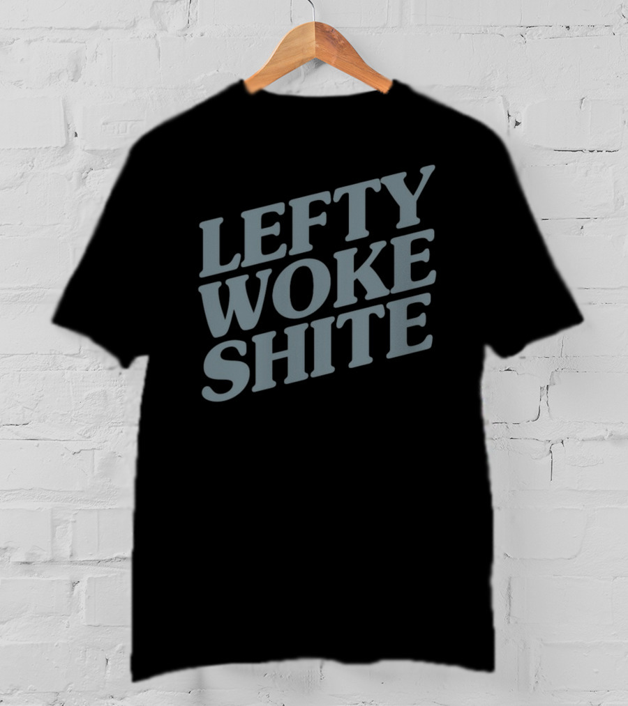Lefty Woke Shite T-Shirt