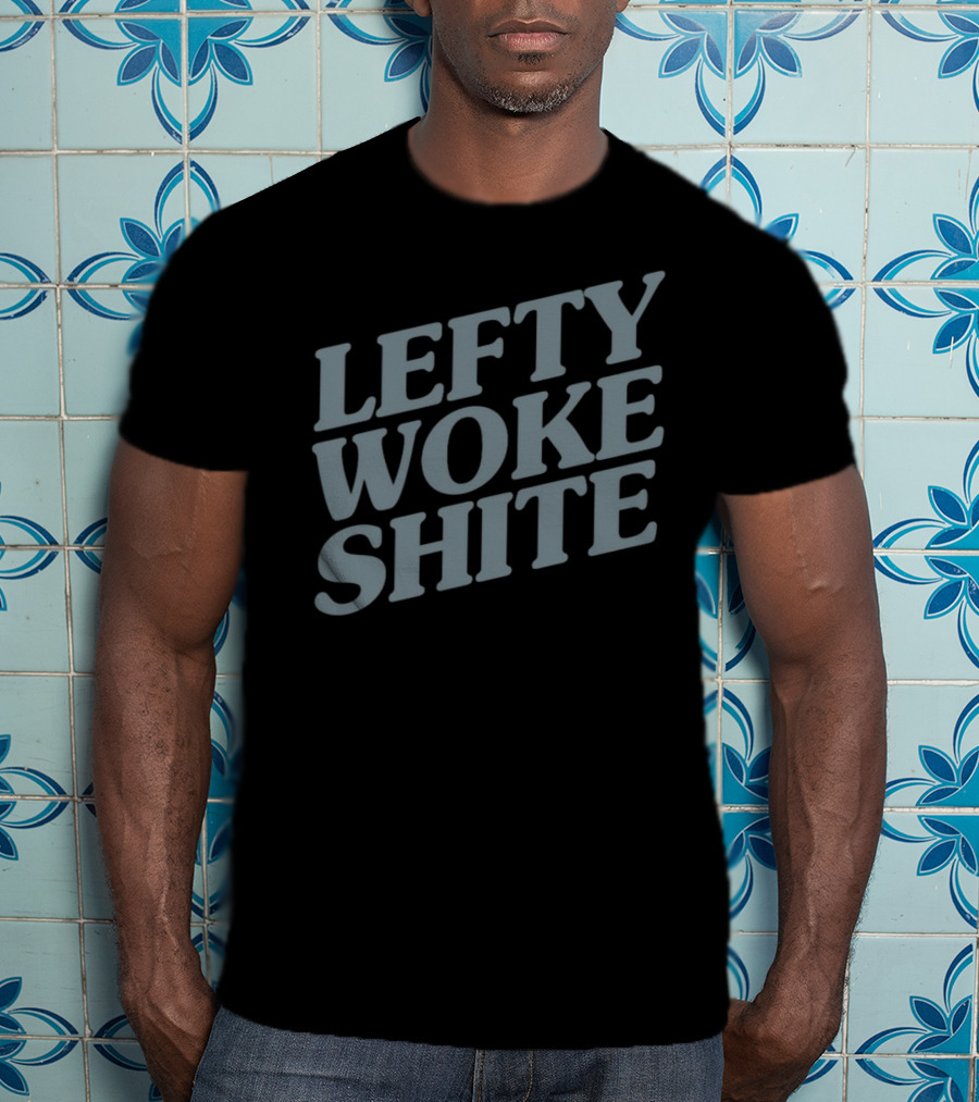 Lefty Woke Shite T-Shirt