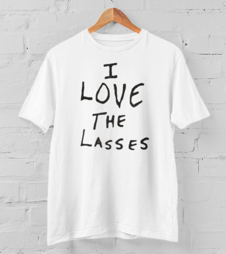 I Love The Lasses T-Shirt