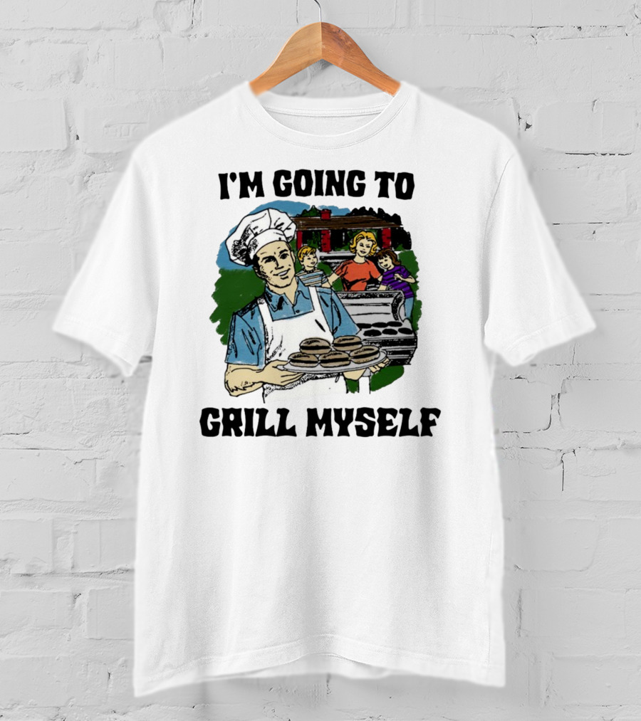 I'm Going To Grill Myself Dad BBQ Family Burgers T-Shirt