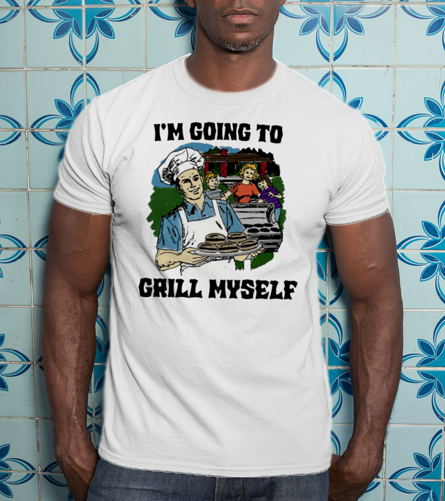 I'm Going To Grill Myself Dad BBQ Family Burgers T-Shirt