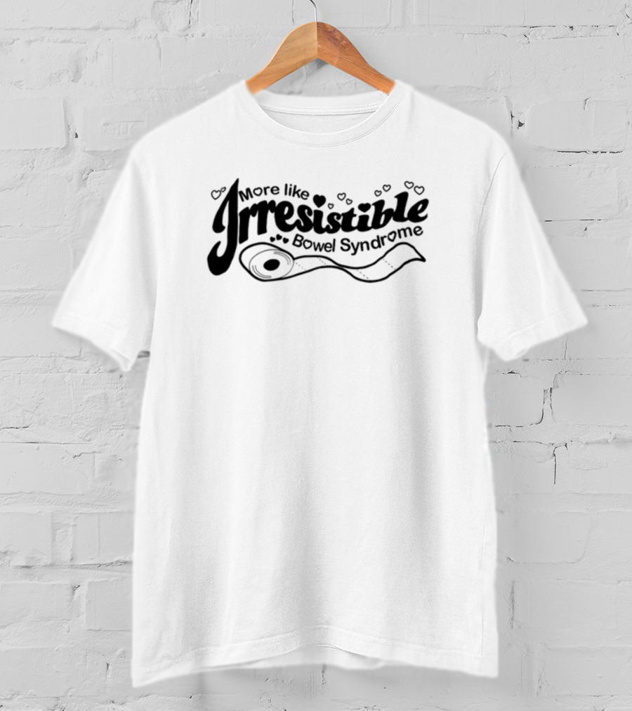 More Like Irresistible Bowel Syndrome Toilet Paper Hearts T-Shirt
