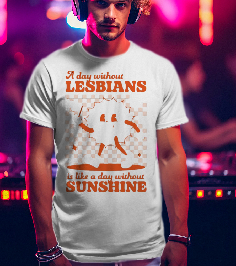 A Day Without Lesbians Is Like A Day Without Sunshine Checkered Sun Character T-Shirt
