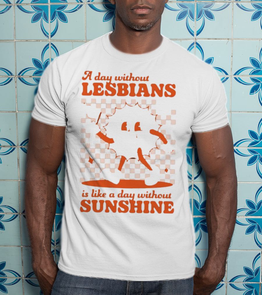 A Day Without Lesbians Is Like A Day Without Sunshine Checkered Sun Character T-Shirt