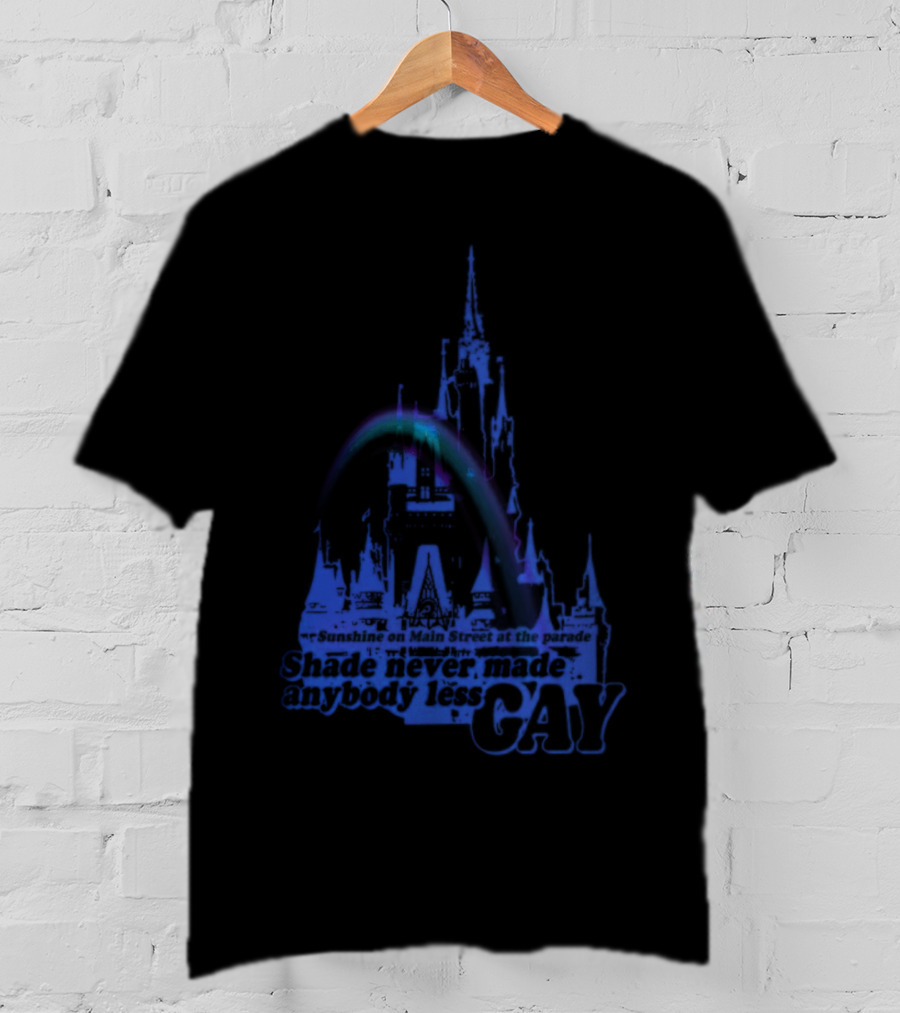 Sunshine On Main Street At The Parade Shade Never Made Anybody Less Gay Rainbow Castle T-Shirt