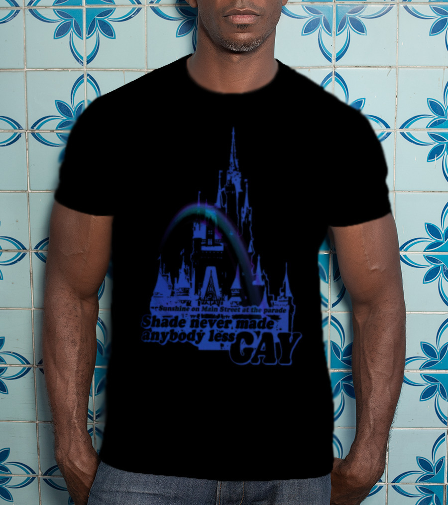 Sunshine On Main Street At The Parade Shade Never Made Anybody Less Gay Rainbow Castle T-Shirt