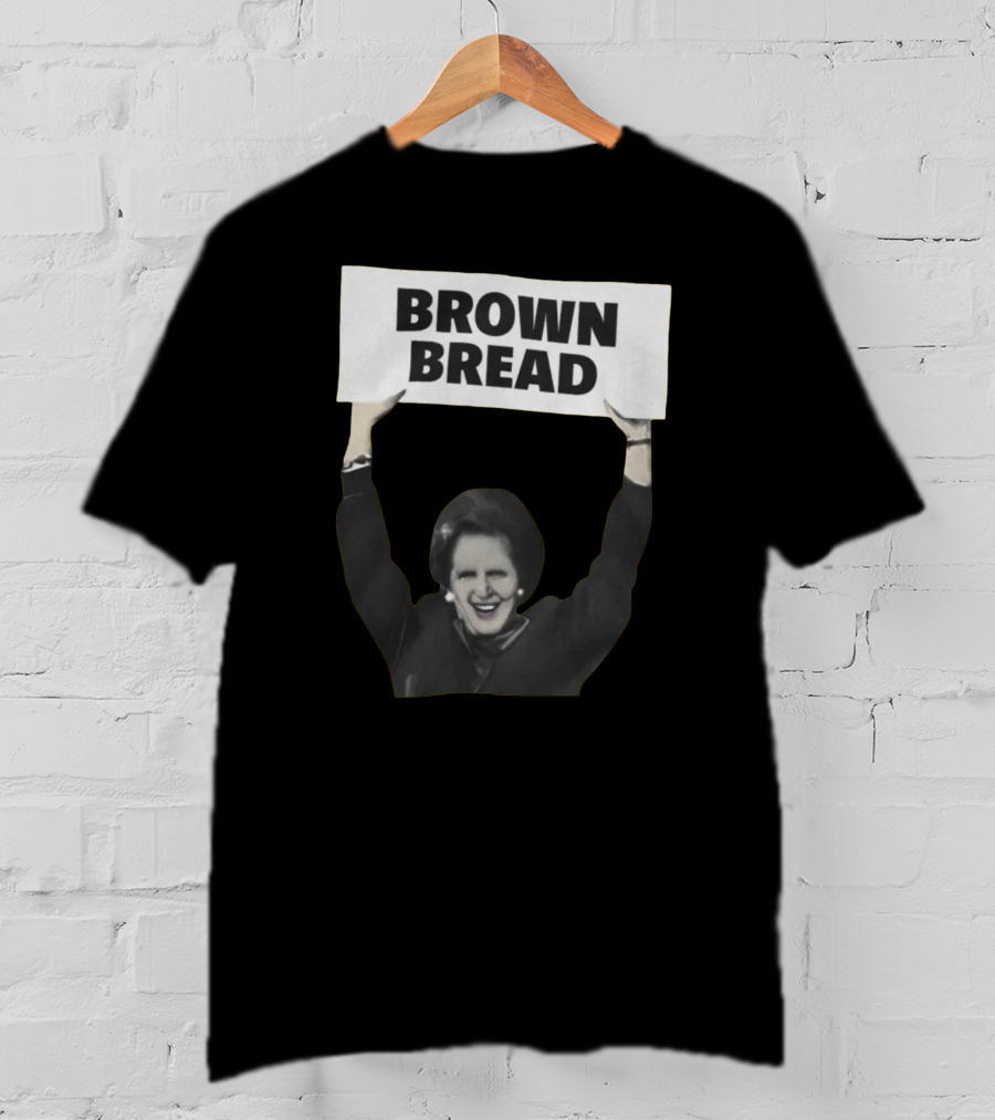 Brown Bread Margaret Thatcher T-Shirt