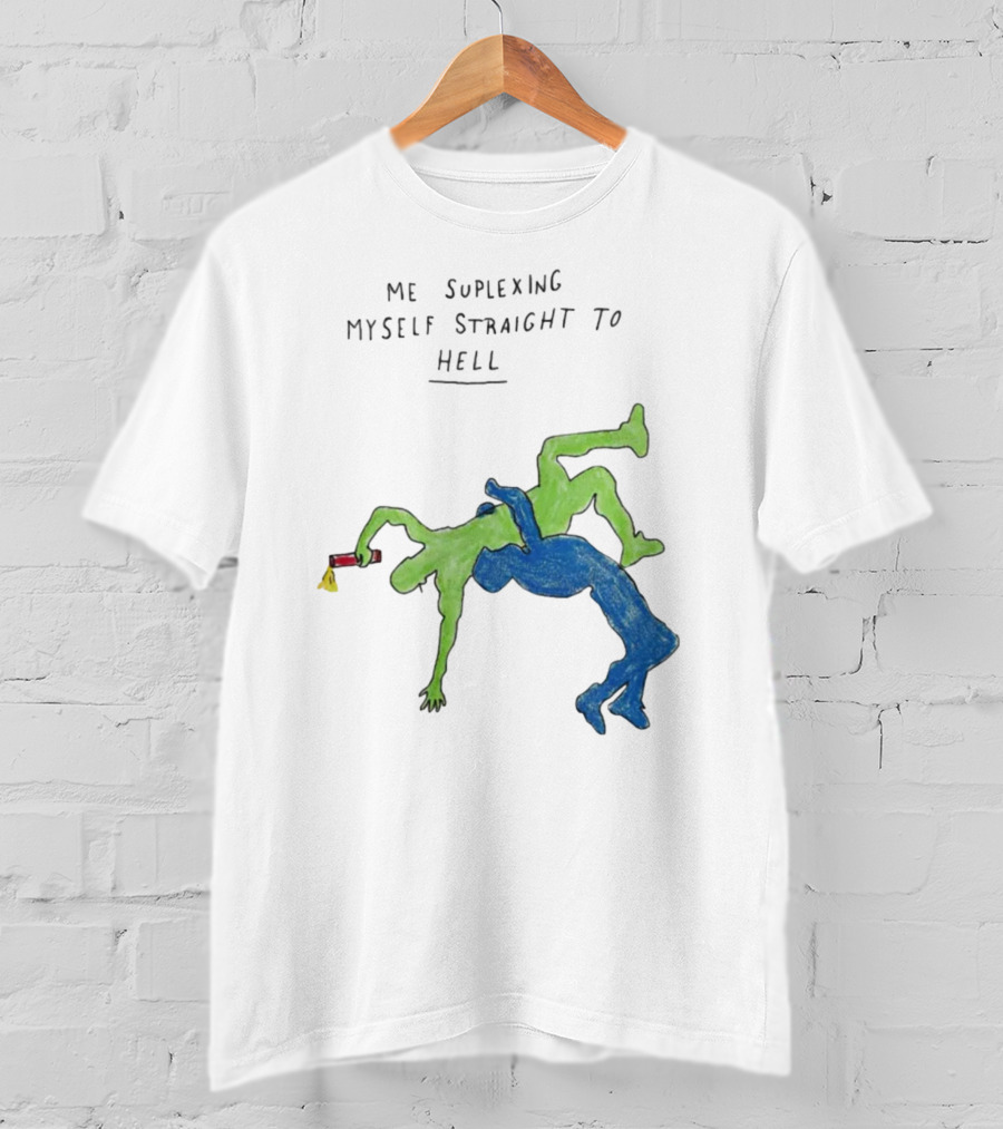 Me Suplexing Myself Straight To Hell With Green And Blue Wrestler Figures T-Shirt