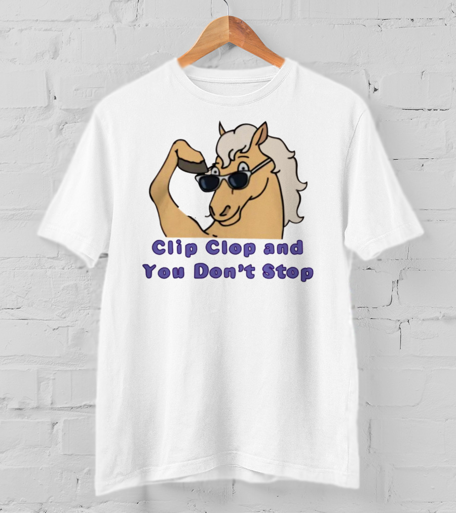 Clip Clop And You Don't Stop Sunglasses Horse T-Shirt