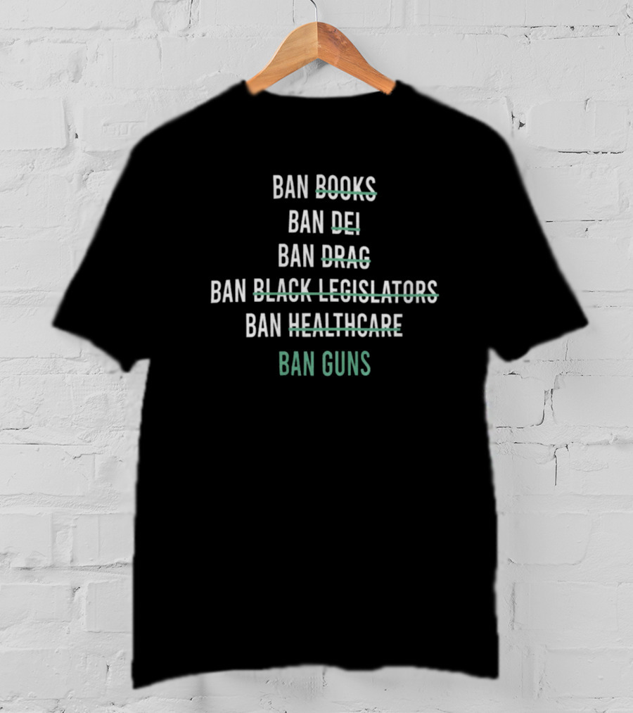 Ban Books DEI Drag Black Legislators Healthcare Guns T-Shirt