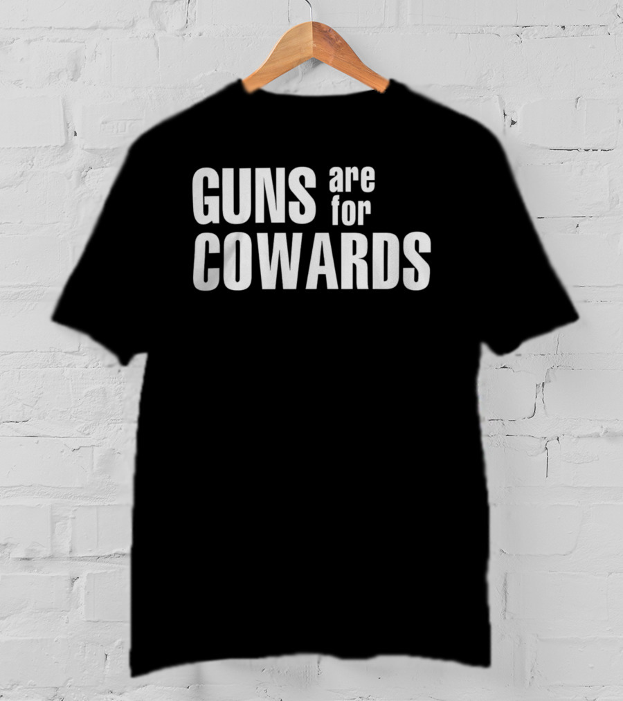 Guns Are For Cowards T-Shirt