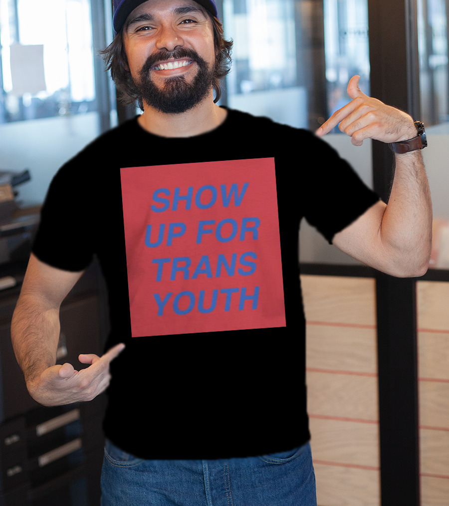 Show Up For Trans Youth Empowerment And Support T-Shirt
