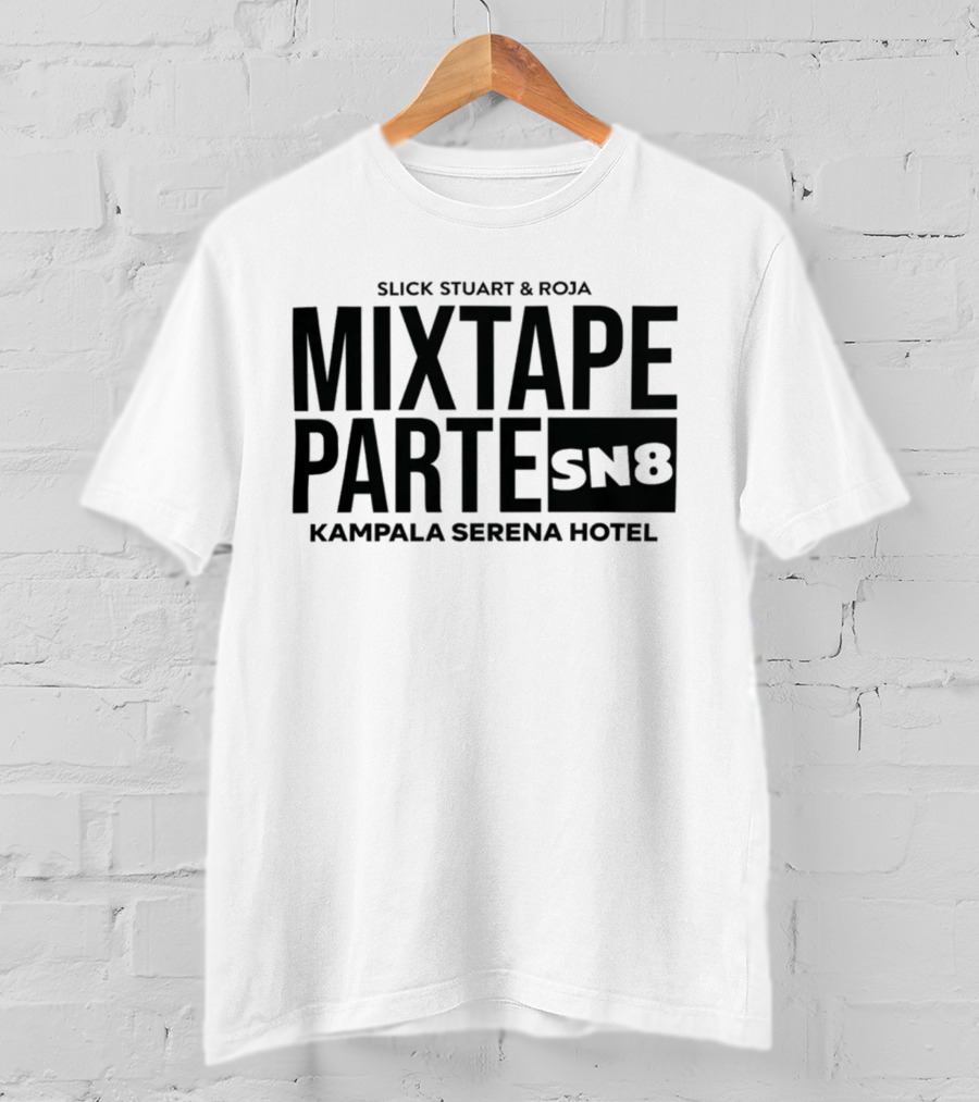Slick Stuart And Roja Mixtape Parte SN8 Kampala Serena Hotel T-Shirt