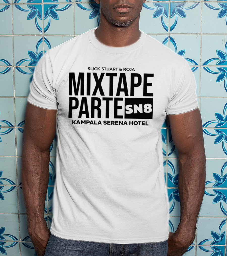 Slick Stuart And Roja Mixtape Parte SN8 Kampala Serena Hotel T-Shirt